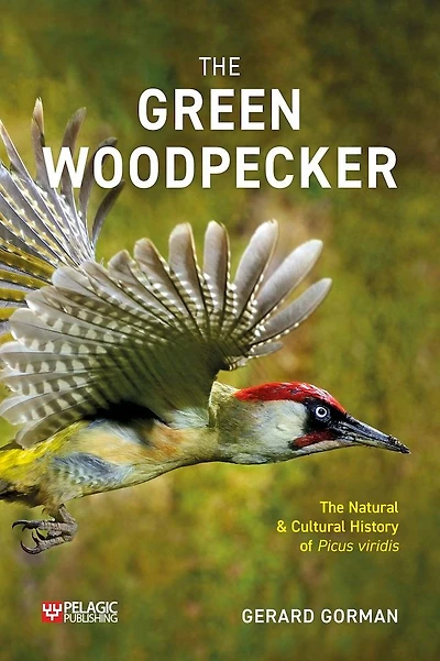 Green Woodpecker: The Natural and Cultural History of Picus viridis