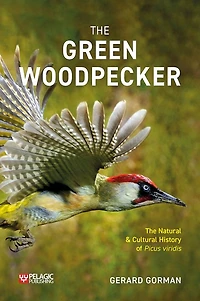 Green Woodpecker: The Natural and Cultural History of Picus viridis