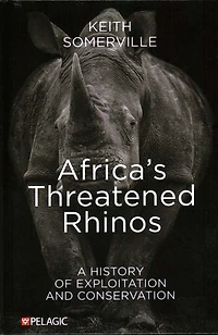 Africa's Threatened Rhinos: A History of Exploitation and Conservation