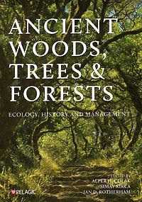 Ancient Woods, Trees and Forests: Ecology, History Management