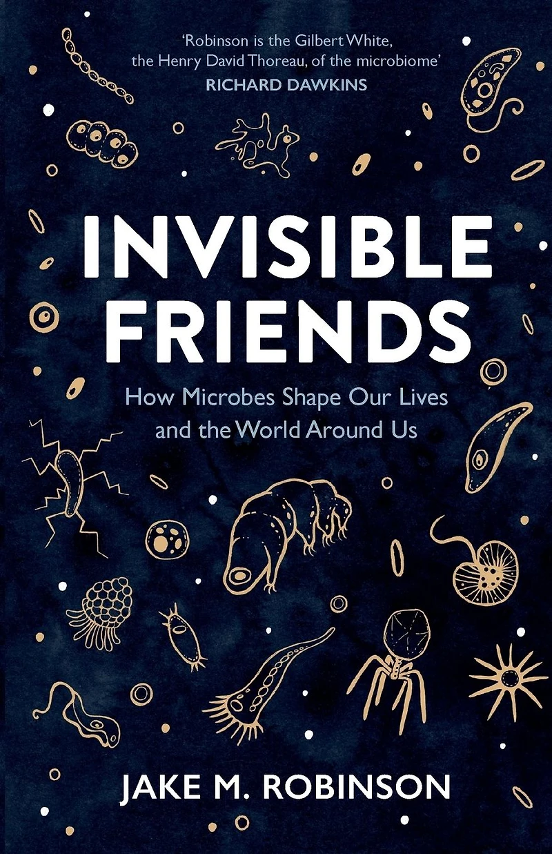 Invisible Friends: How Microbes Shape our Lives and the World around us