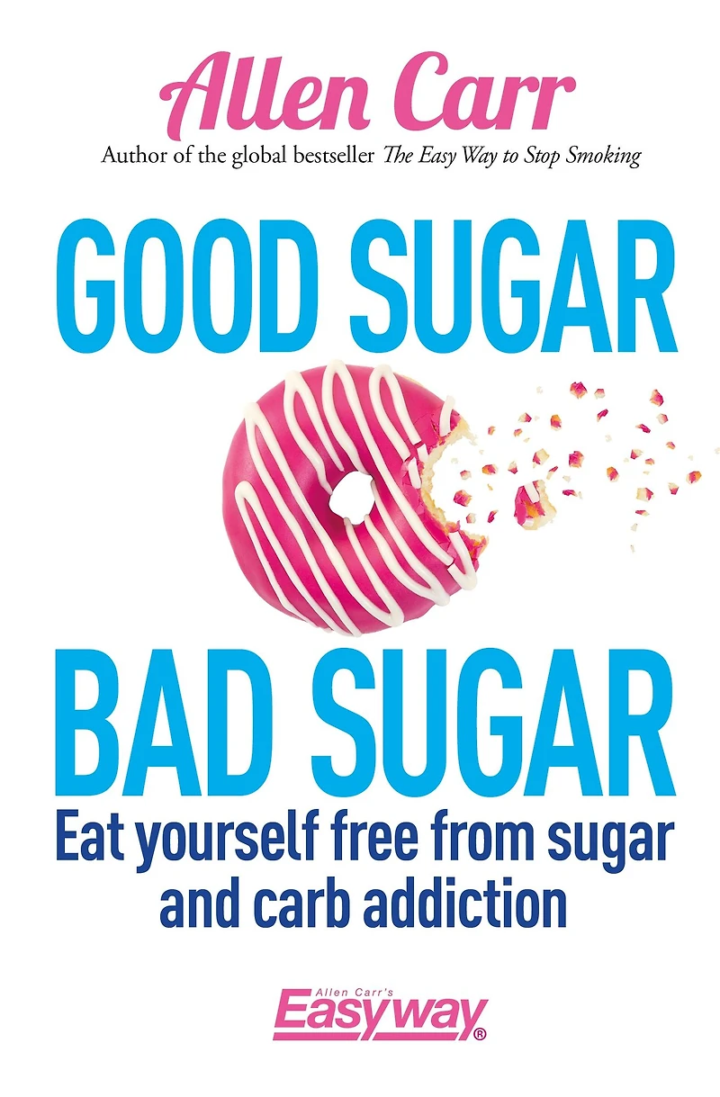 Good sugar Bad Sugar: Eat yourself free from and carb addiction