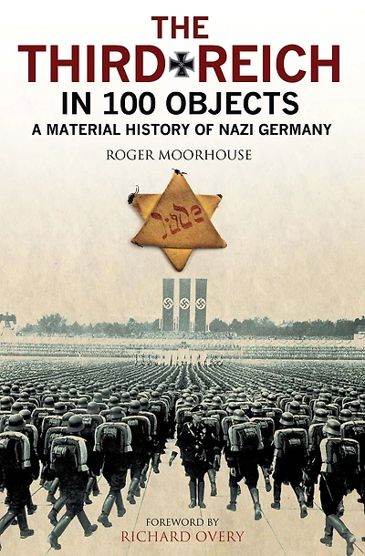 The Third Reich 100 Objects: A Material History of Nazi Germany