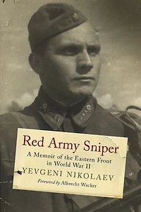 Red Army Sniper: A Memoir on the Eastern Front World War II