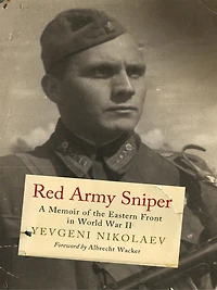 Red Army Sniper: A Memoir on the Eastern Front World War II
