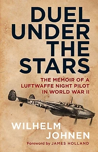 Duel Under The Stars: Memoir of a Luftwaffe Night Pilot World War II