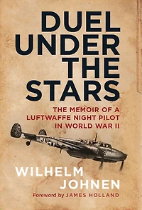 Duel Under The Stars: Memoir of a Luftwaffe Night Pilot World War II