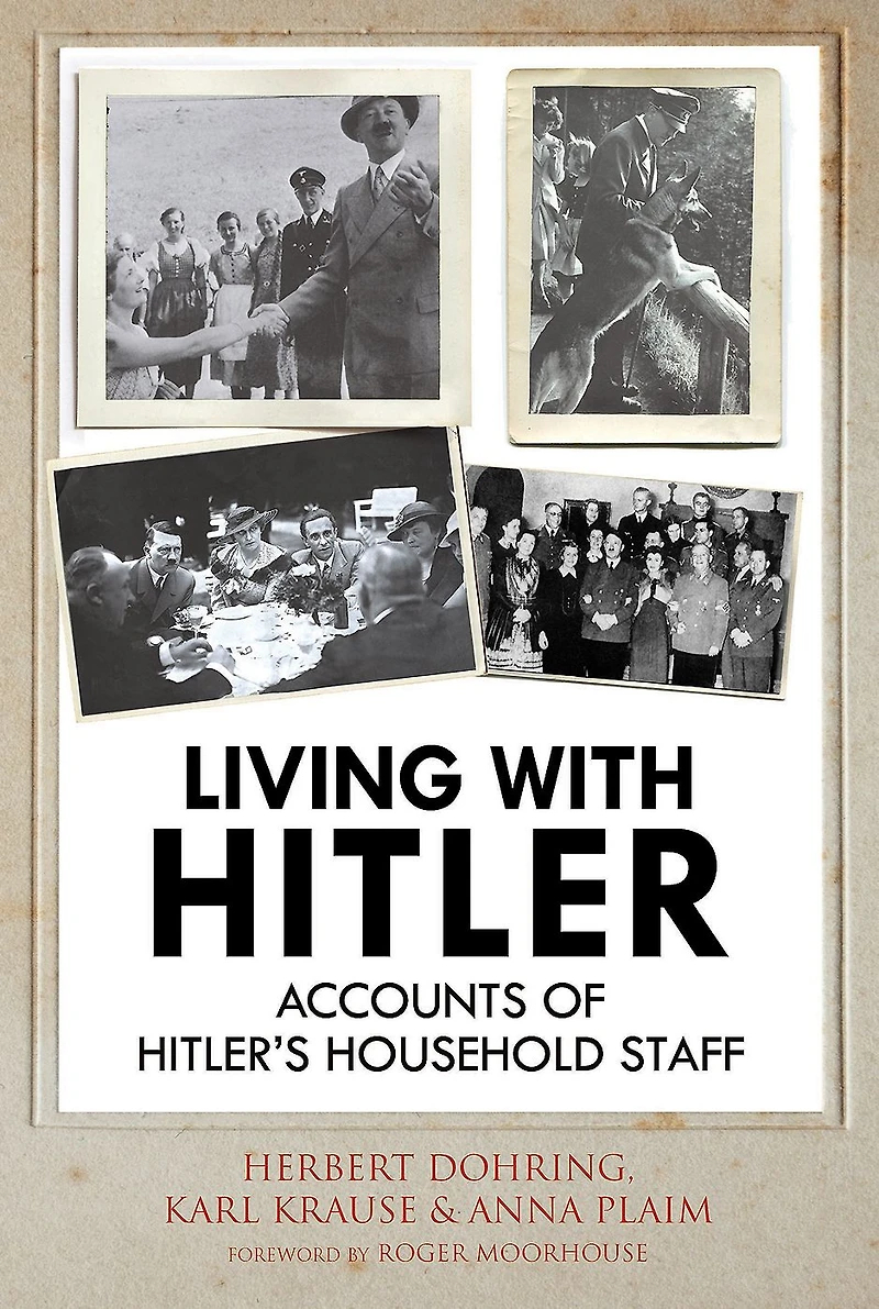 Living with Hitler: Accounts of Hitlers Household Staff