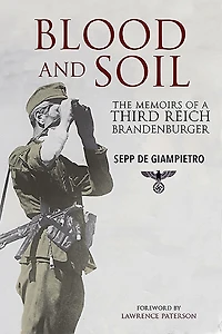 Blood and Soil: The Memoir of a Third Reich Brandenburger
