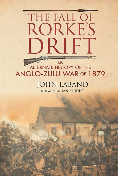 the Fall of Rorke's Drift: An Alternate History Anglo-Zulu War 1879