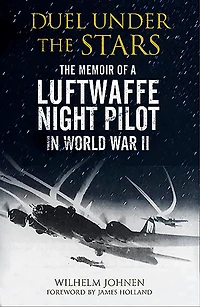 Duel Under The Stars: Memoir of a Luftwaffe Night Pilot World War II