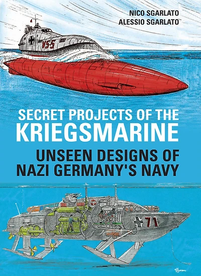 Secret Projects of the Kriegsmarine: Unseen Designs Nazi Germany's Navy