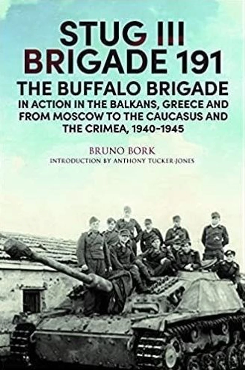 StuG III Brigade 191, 1940-1945: the Buffalo Action Balkans, Greece and from Moscow to Kursk Sevastopol
