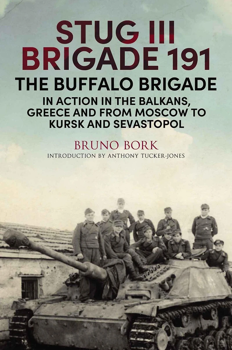 StuG III Brigade 191, 1940-1945: the Buffalo Action Balkans, Greece and from Moscow to Kursk Sevastopol