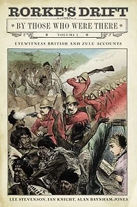 Rorke's Drift By Those Who Were There: Volume I