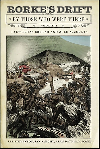 Rorke's Drift By Those Who Were There: Volume II