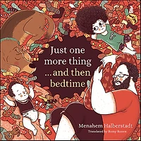Just one more thing. and then bedtime