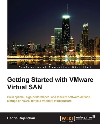 Getting Started with VMware Virtual SAN: Build optimal, high-performance, and resilient software-defined storage on VSAN for your vSphere infrastructure