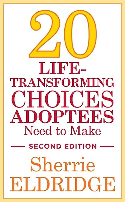 20 Life-Transforming Choices Adoptees Need to Make, Second Edition