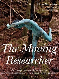 The Moving Researcher: Laban/Bartenieff Movement Analysis Performing Arts Education and Creative Therapies
