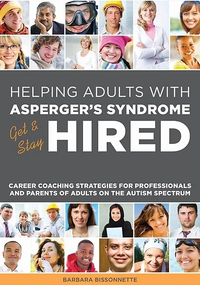 Helping Adults with Asperger's Syndrome Get & Stay Hired: Career Coaching Strategies for Professionals and Parents of on the Autism Spectrum