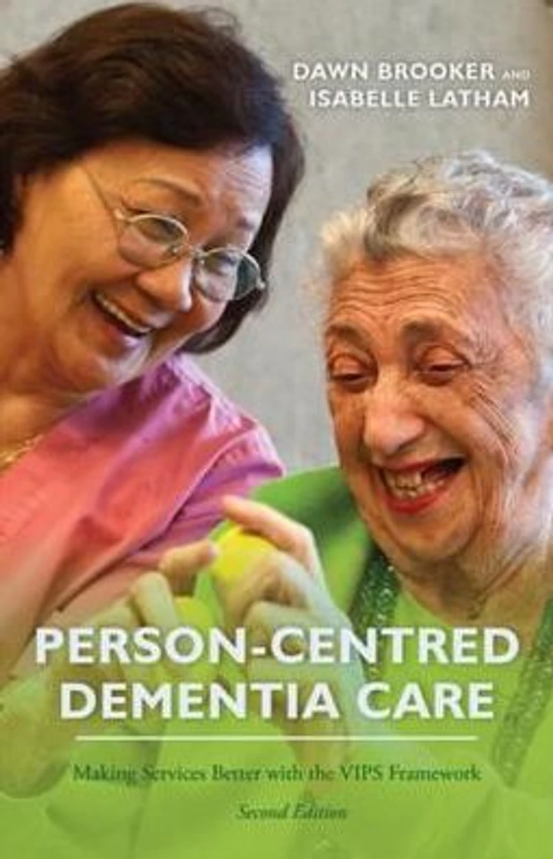 Person-Centred Dementia Care, Second Edition: Making Services Better with the VIPS Framework
