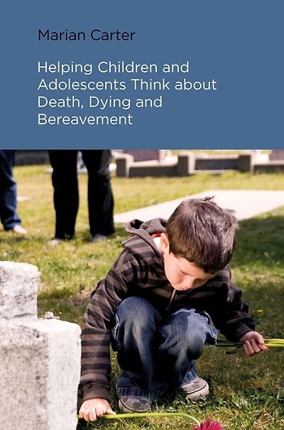 Helping Children and Adolescents Think about Death, Dying Bereavement