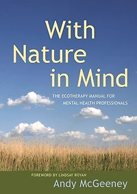 With Nature Mind: The Ecotherapy Manual for Mental Health Professionals