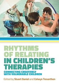 Rhythms of Relating Children's Therapies: Connecting Creatively with Vulnerable Children