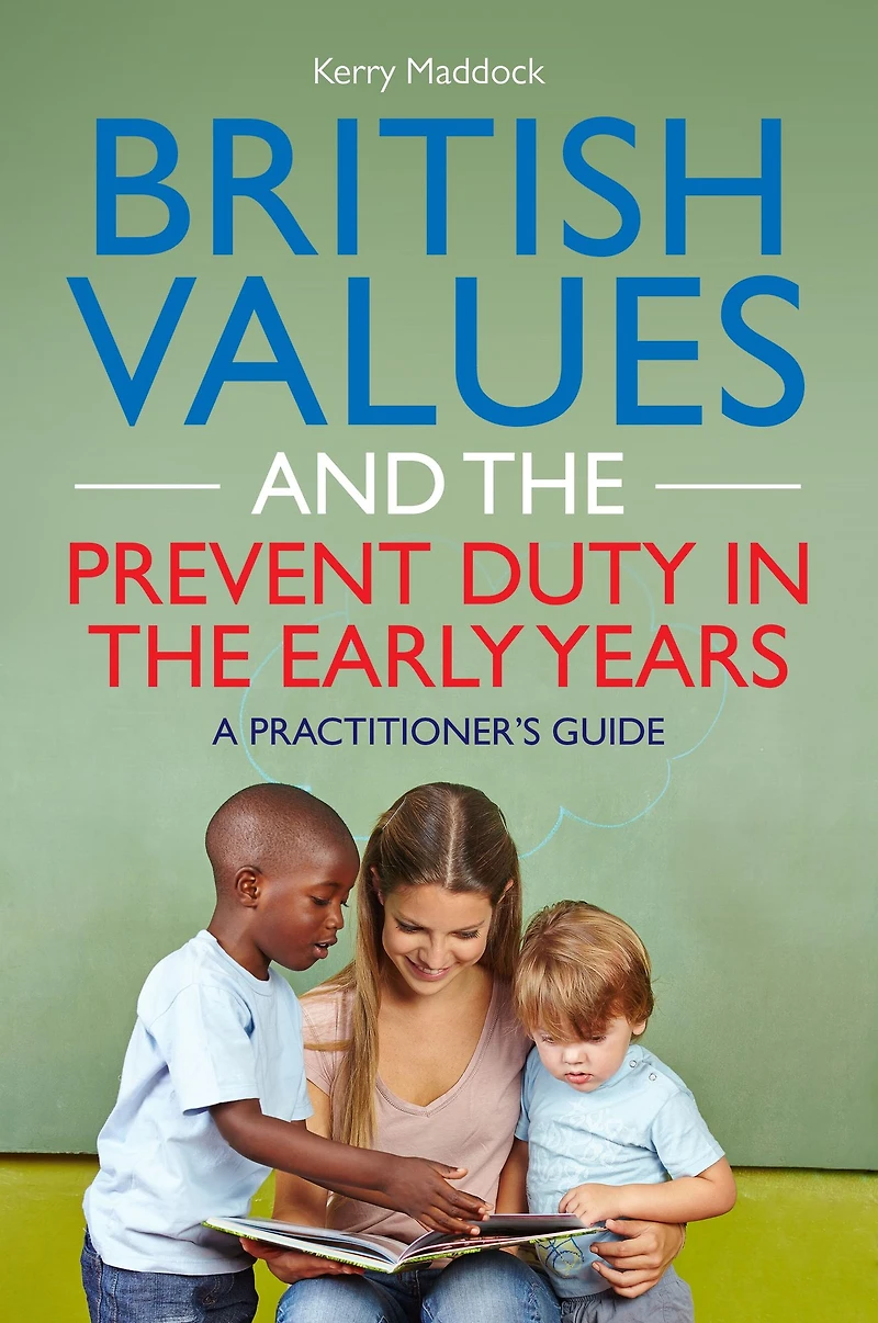British Values and the Prevent Duty Early Years: A Practitioner's Guide