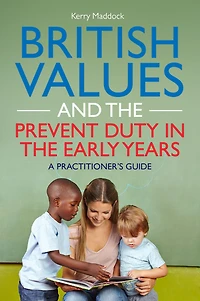 British Values and the Prevent Duty Early Years: A Practitioner's Guide