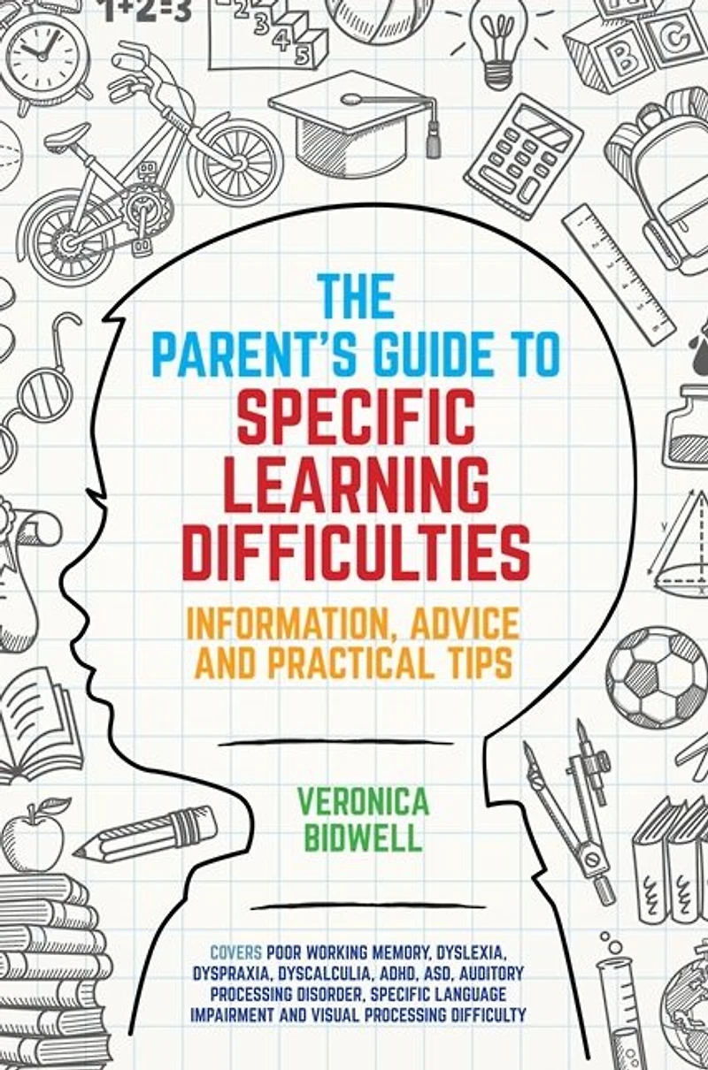 The Parents' Guide to Specific Learning Difficulties: Information, Advice and Practical Tips