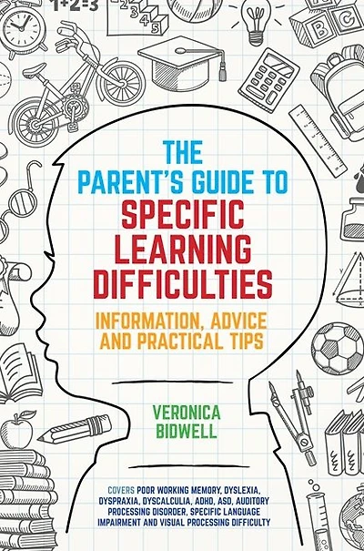 The Parents' Guide to Specific Learning Difficulties: Information, Advice and Practical Tips