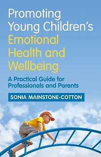 Promoting Young Children's Emotional Health and Wellbeing: A Practical Guide for Professionals Parents