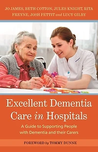 Excellent Dementia Care Hospitals: A Guide to Supporting People with and their Carers