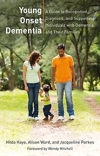 Young Onset Dementia: A Guide to Recognition, Diagnosis, and Supporting Individuals with Dementia Their Families
