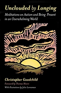 Unclouded by Longing: Meditations on Autism and Being Present an Overwhelming World