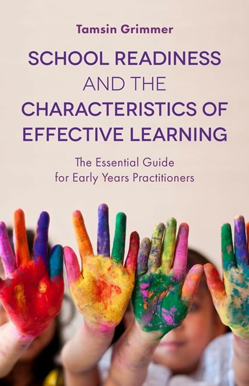 School Readiness and The Characteristics of Effective Learning: Essential Guide for Early Years Practitioners