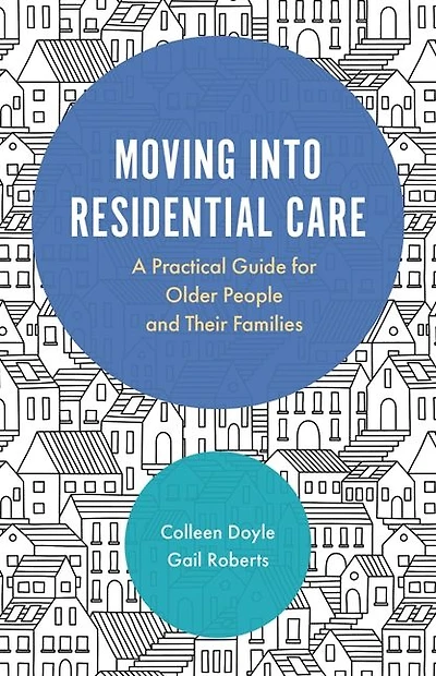 Moving into Residential Care: A Practical Guide for Older People and Their Families