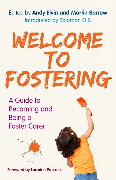 Welcome to Fostering: a Guide Becoming and Being Foster Carer
