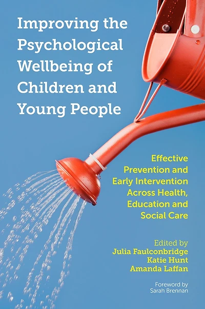 Improving the Psychological Wellbeing of Children and Young People: Effective Prevention Early Intervention Across Health, Education Social Care