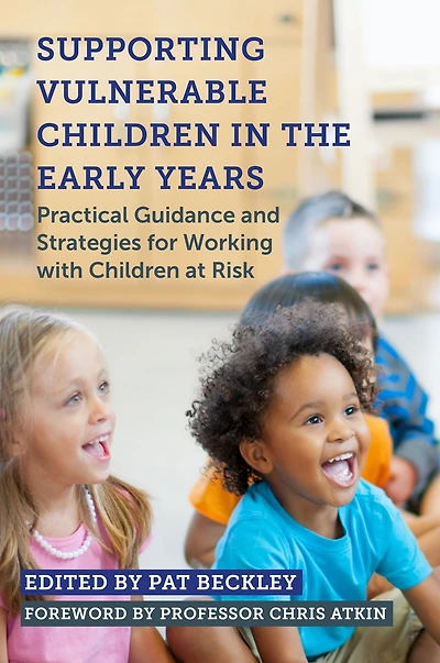 Supporting Vulnerable Children the Early Years: Practical Guidance and Strategies for Working with at Risk