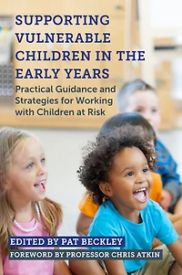 Supporting Vulnerable Children the Early Years: Practical Guidance and Strategies for Working with at Risk