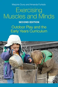 Exercising Muscles and Minds, Second Edition: Outdoor Play the Early Years Curriculum