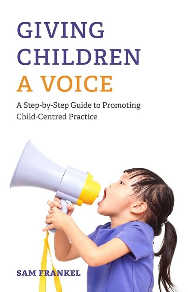 Giving Children A Voice: Step-by-Step Guide to Promoting Child-Centred Practice