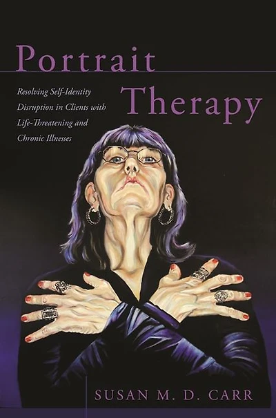 Portrait Therapy: Resolving Self-Identity Disruption Clients with Life-Threatening and Chronic Illnesses