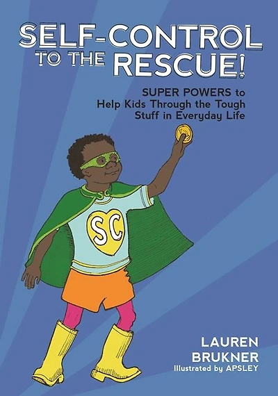 Self-Control to the Rescue!: Super Powers Help Kids Through Tough Stuff Everyday Life