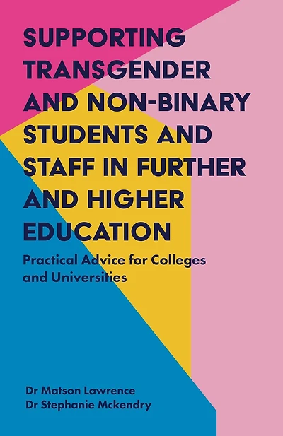 Supporting Transgender and Non-Binary Students Staff Further Higher Education: Practical Advice for Colleges Universities