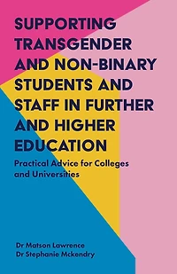 Supporting Transgender and Non-Binary Students Staff Further Higher Education: Practical Advice for Colleges Universities