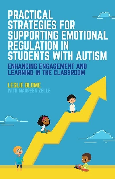 Practical Strategies for Supporting Emotional Regulation Students with Autism: Enhancing Engagement and Learning the Classroom